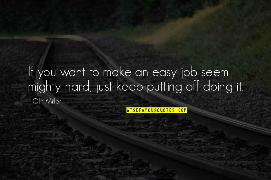 Just Keep Doing You Quotes By Olin Miller: If you want to make an easy job