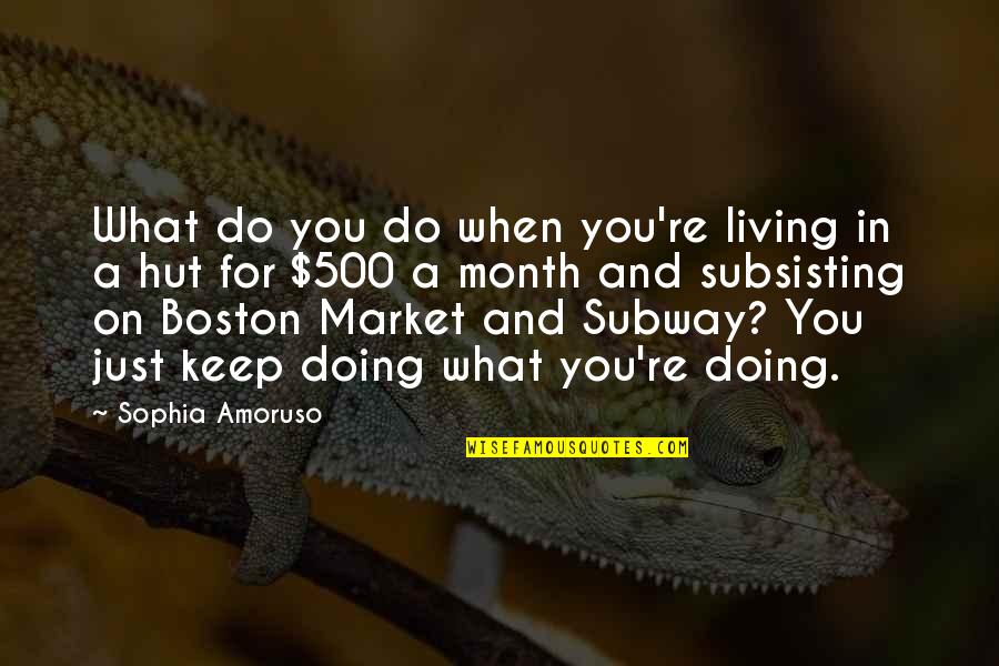Just Keep Doing You Quotes By Sophia Amoruso: What do you do when you're living in