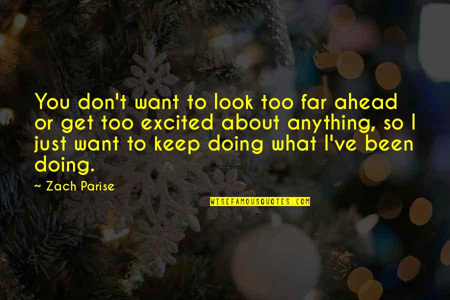 Just Keep Doing You Quotes By Zach Parise: You don't want to look too far ahead