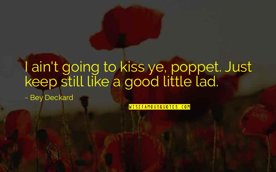 Just Keep Going Quotes By Bey Deckard: I ain't going to kiss ye, poppet. Just