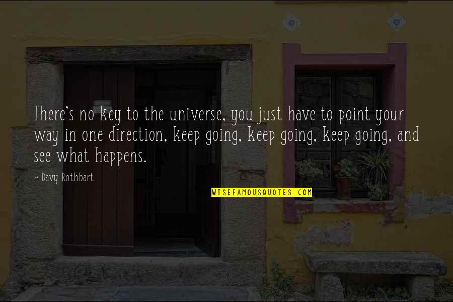 Just Keep Going Quotes By Davy Rothbart: There's no key to the universe, you just