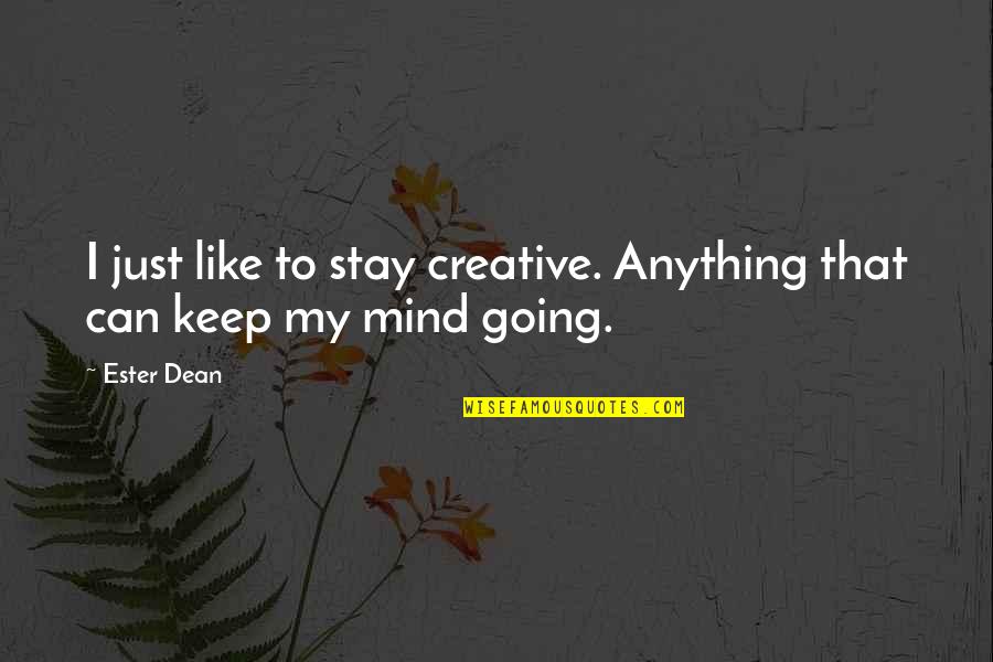 Just Keep Going Quotes By Ester Dean: I just like to stay creative. Anything that