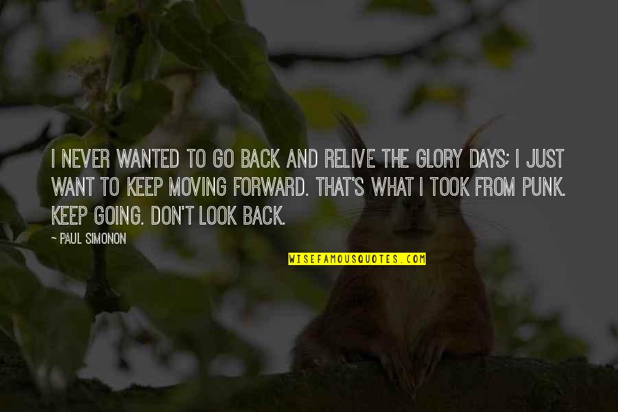 Just Keep Going Quotes By Paul Simonon: I never wanted to go back and relive