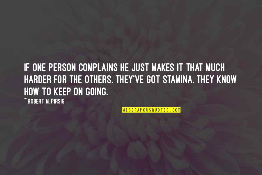 Just Keep Going Quotes By Robert M. Pirsig: If one person complains he just makes it