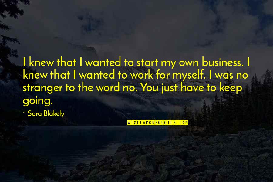 Just Keep Going Quotes By Sara Blakely: I knew that I wanted to start my