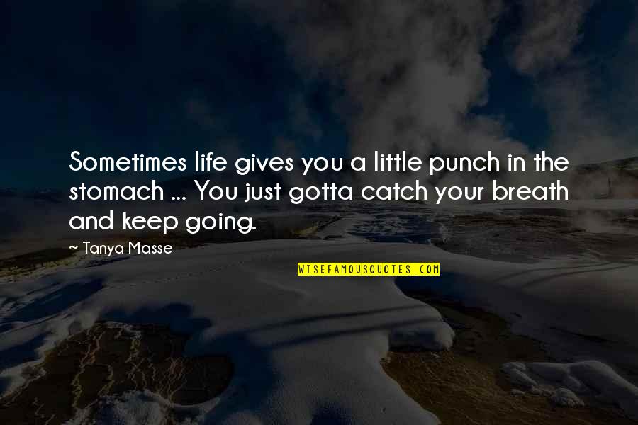 Just Keep Going Quotes By Tanya Masse: Sometimes life gives you a little punch in