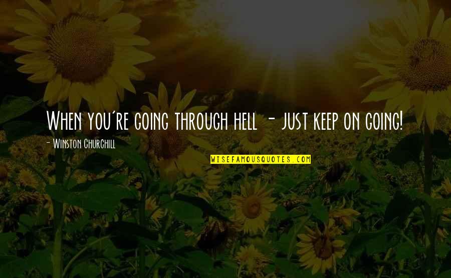 Just Keep Going Quotes By Winston Churchill: When you're going through hell - just keep