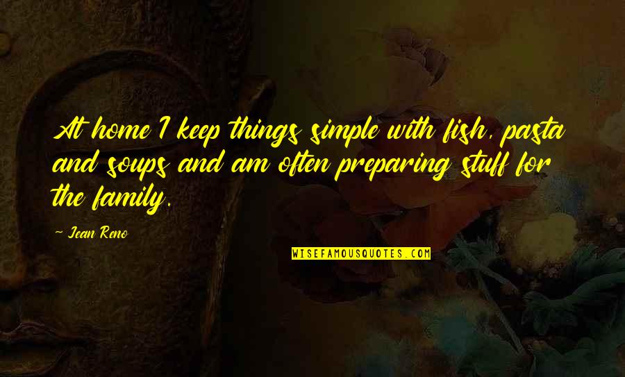Just Keep It Simple Quotes By Jean Reno: At home I keep things simple with fish,