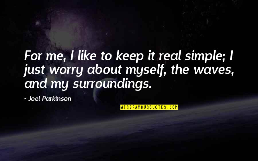 Just Keep It Simple Quotes By Joel Parkinson: For me, I like to keep it real