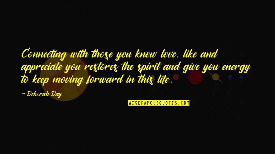 Just Keep Moving Forward Quotes By Deborah Day: Connecting with those you know love, like and