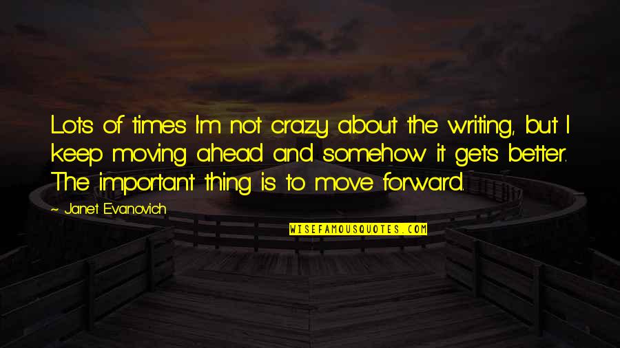 Just Keep Moving Forward Quotes By Janet Evanovich: Lots of times I'm not crazy about the