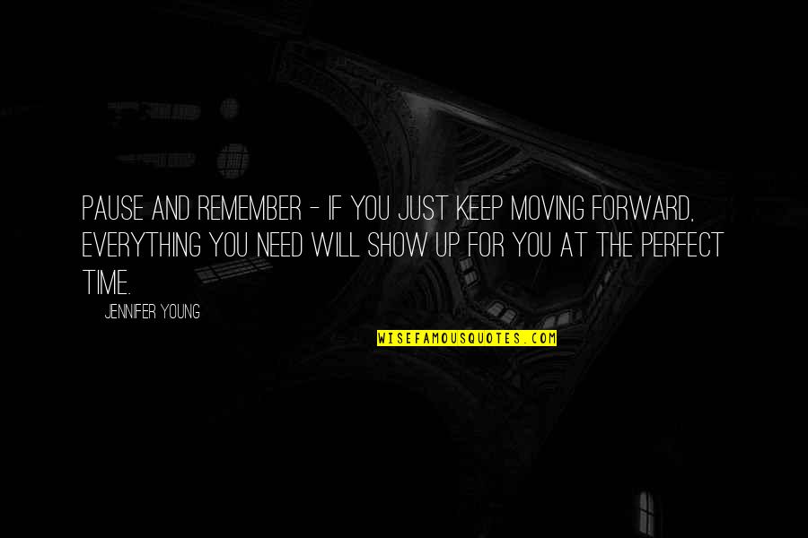 Just Keep Moving Forward Quotes By Jennifer Young: Pause and remember - If you just keep