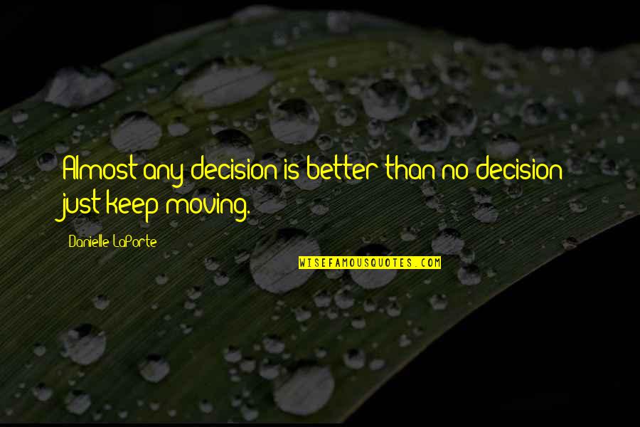 Just Keep Moving Quotes By Danielle LaPorte: Almost any decision is better than no decision