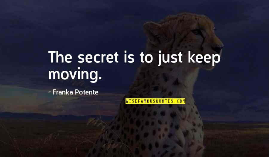 Just Keep Moving Quotes By Franka Potente: The secret is to just keep moving.