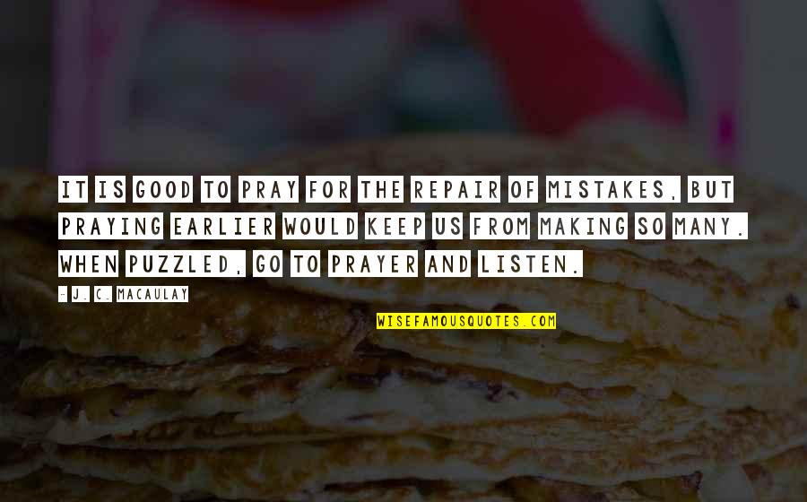 Just Keep Praying Quotes By J. C. Macaulay: It is good to pray for the repair Just Keep Praying Quotes By J. C. Macaulay: It is good to pray for the repair