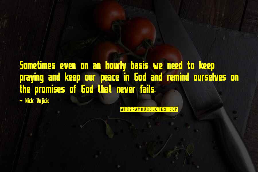 Just Keep Praying Quotes By Nick Vujicic: Sometimes even on an hourly basis we need Just Keep Praying Quotes By Nick Vujicic: Sometimes even on an hourly basis we need