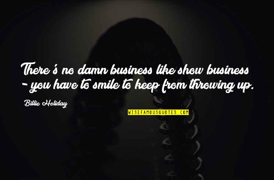 Just Keep Smile Quotes By Billie Holiday: There's no damn business like show business -