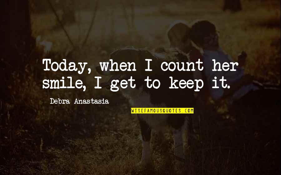 Just Keep Smile Quotes By Debra Anastasia: Today, when I count her smile, I get
