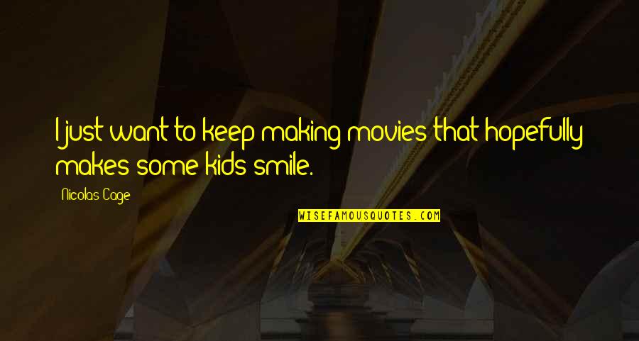 Just Keep Smile Quotes By Nicolas Cage: I just want to keep making movies that