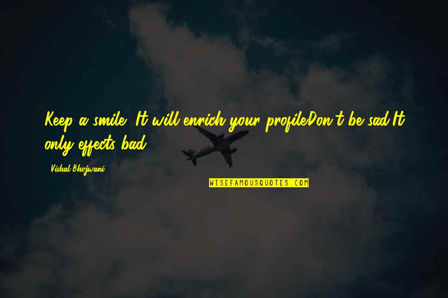 Just Keep Smile Quotes By Vishal Bhojwani: Keep a smile, It will enrich your profile.Don't