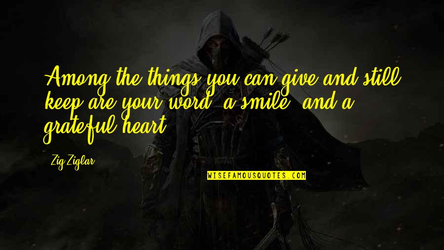 Just Keep Smile Quotes By Zig Ziglar: Among the things you can give and still