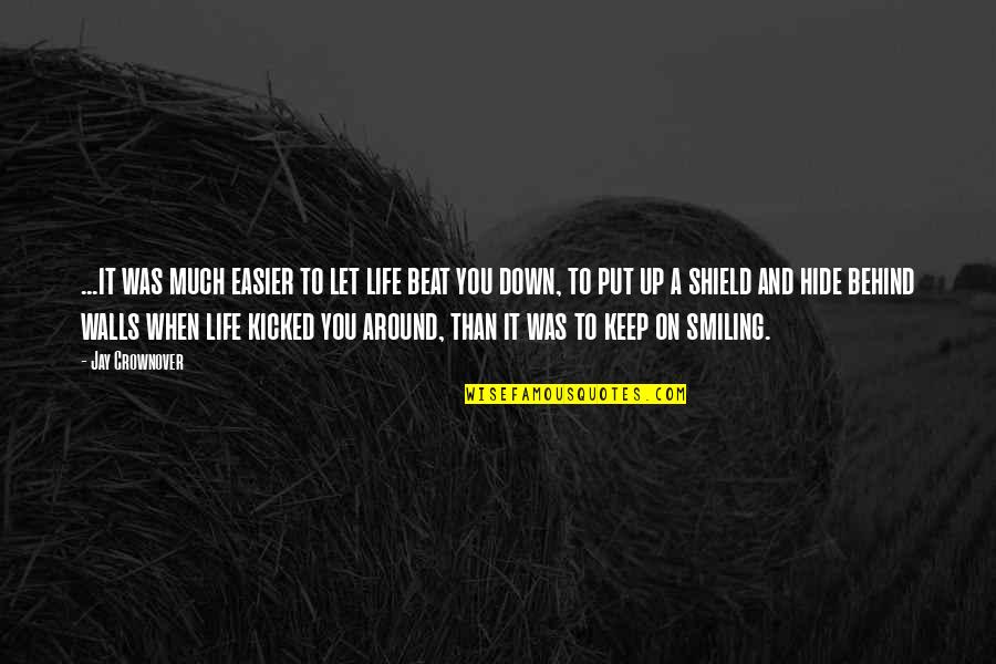 Just Keep Smiling Quotes By Jay Crownover: ...it was much easier to let life beat