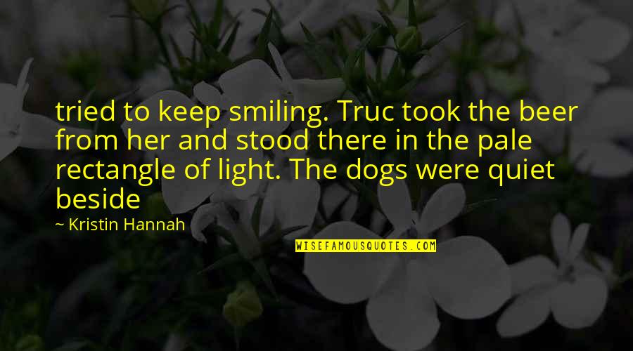 Just Keep Smiling Quotes By Kristin Hannah: tried to keep smiling. Truc took the beer