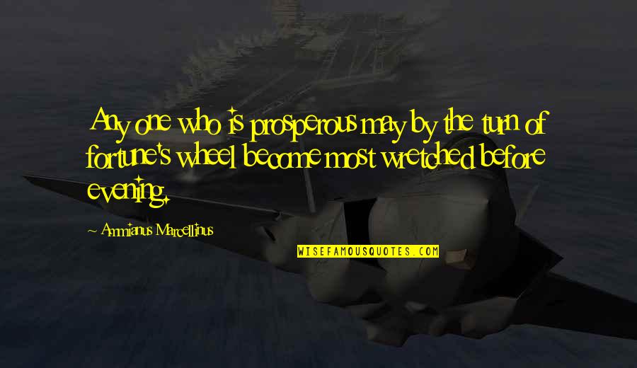 Just Keeping It Real Quotes By Ammianus Marcellinus: Any one who is prosperous may by the