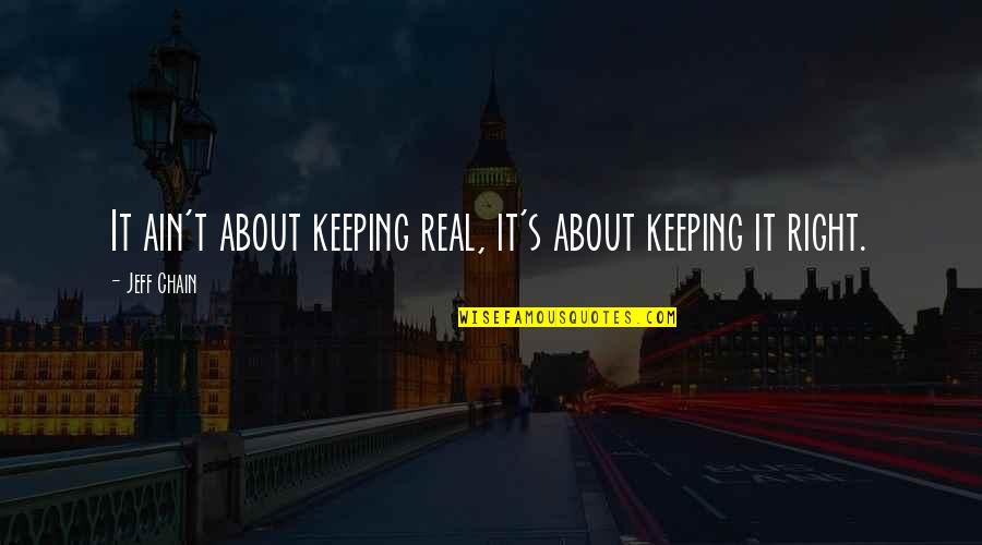 Just Keeping It Real Quotes By Jeff Chain: It ain't about keeping real, it's about keeping