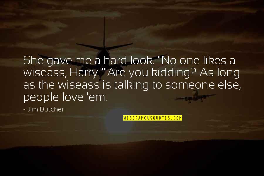 Just Kidding Love Quotes By Jim Butcher: She gave me a hard look. "No one