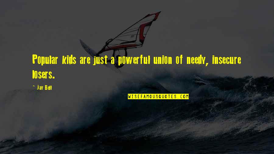 Just Kids Quotes By Jay Bell: Popular kids are just a powerful union of