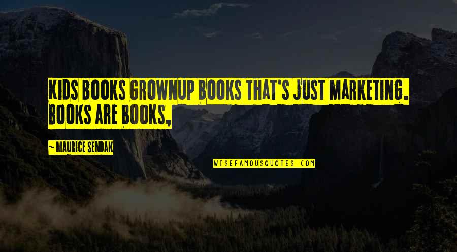 Just Kids Quotes By Maurice Sendak: Kids books Grownup books That's just marketing. Books