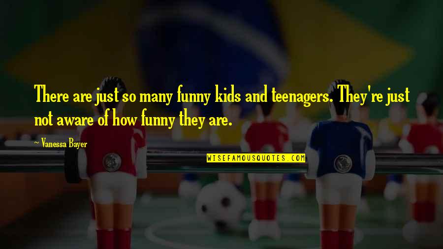 Just Kids Quotes By Vanessa Bayer: There are just so many funny kids and