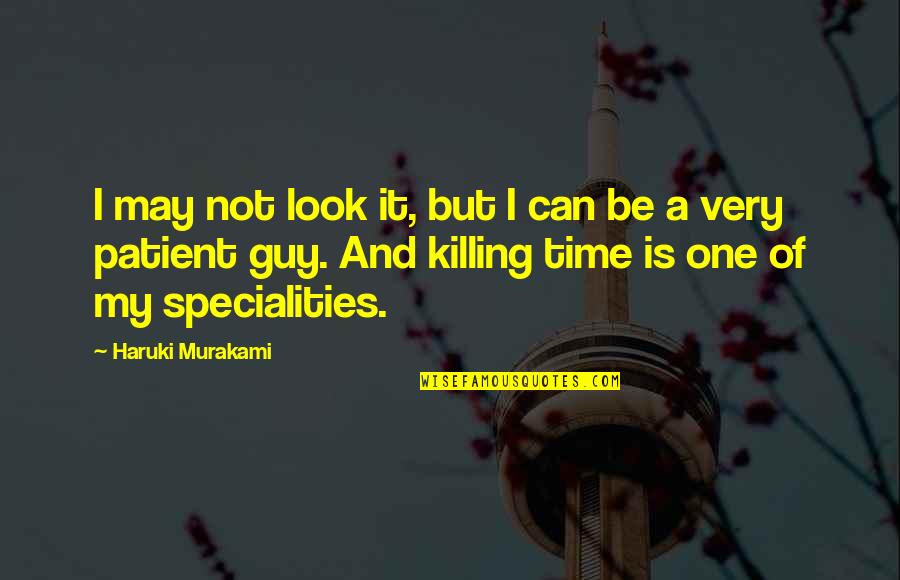 Just Killing Time Quotes By Haruki Murakami: I may not look it, but I can