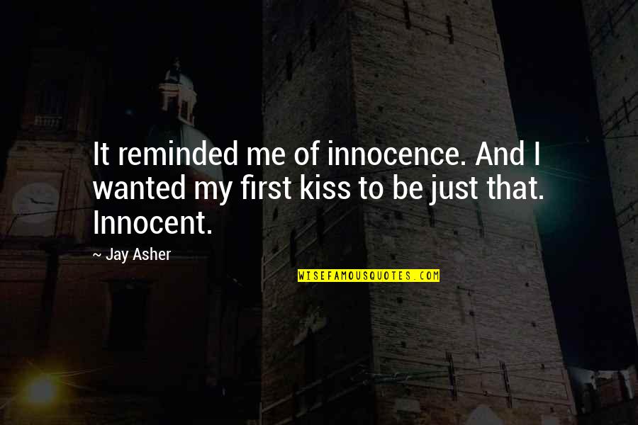 Just Kiss Me Quotes By Jay Asher: It reminded me of innocence. And I wanted