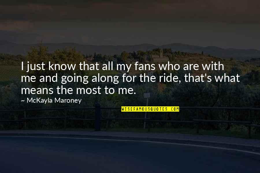 Just Know That's Me Quotes By McKayla Maroney: I just know that all my fans who Just Know That's Me Quotes By McKayla Maroney: I just know that all my fans who