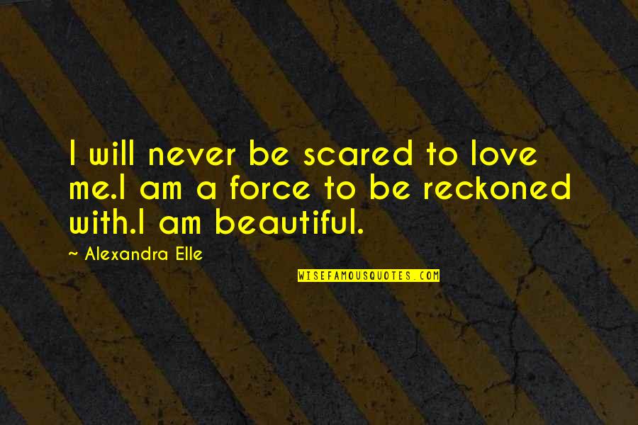 Just Know Your Worth Quotes By Alexandra Elle: I will never be scared to love me.I