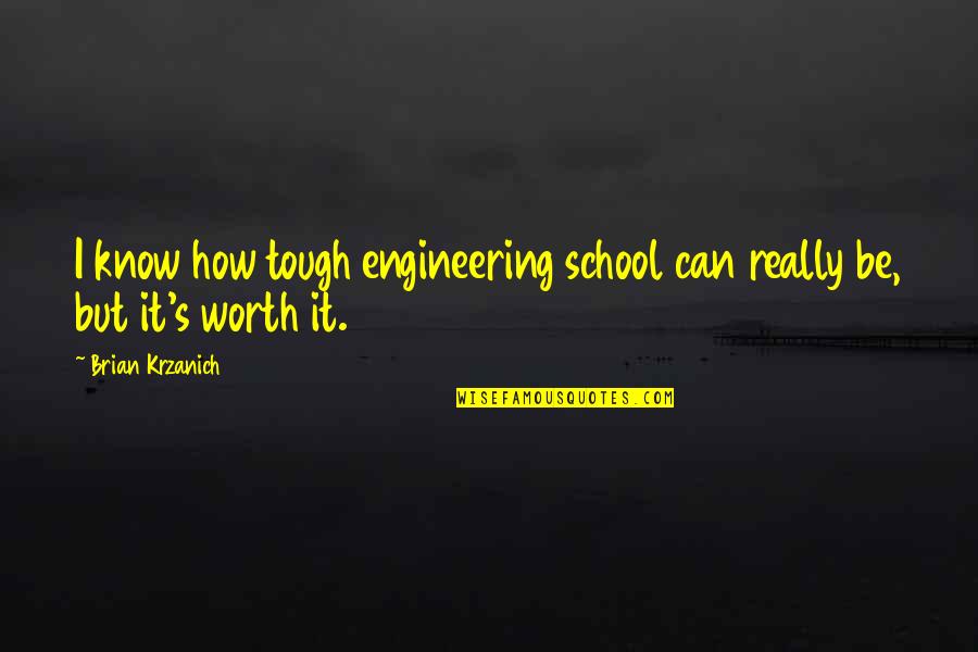Just Know Your Worth Quotes By Brian Krzanich: I know how tough engineering school can really