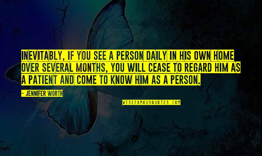 Just Know Your Worth Quotes By Jennifer Worth: Inevitably, if you see a person daily in Just Know Your Worth Quotes By Jennifer Worth: Inevitably, if you see a person daily in