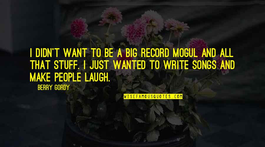 Just Laugh Quotes By Berry Gordy: I didn't want to be a big record