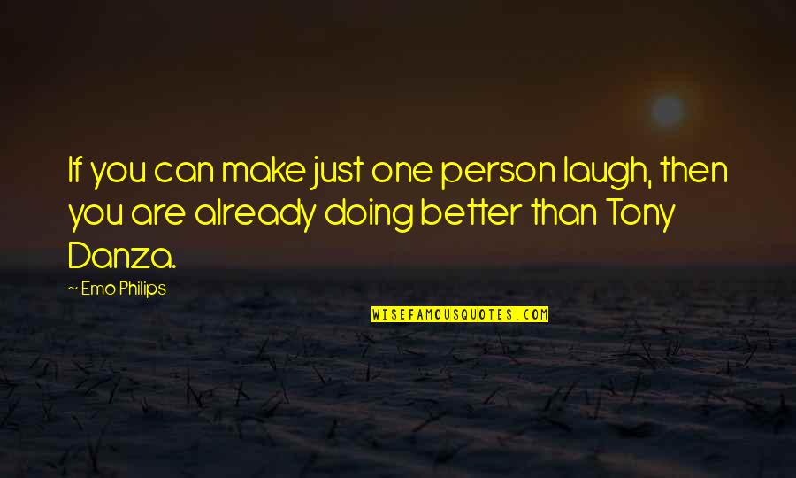 Just Laugh Quotes By Emo Philips: If you can make just one person laugh,