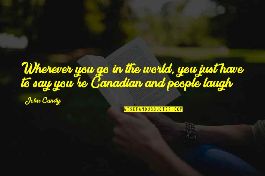 Just Laugh Quotes By John Candy: Wherever you go in the world, you just