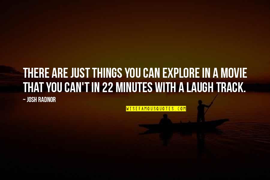 Just Laugh Quotes By Josh Radnor: There are just things you can explore in