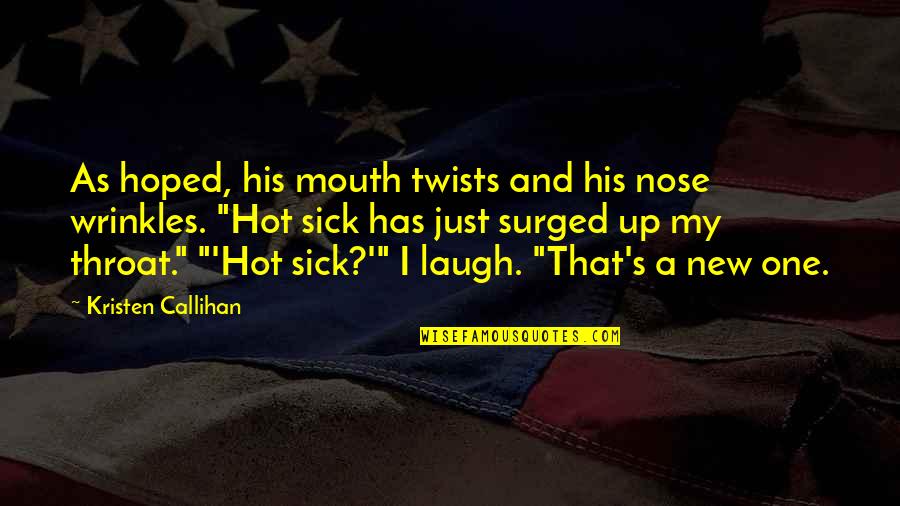Just Laugh Quotes By Kristen Callihan: As hoped, his mouth twists and his nose