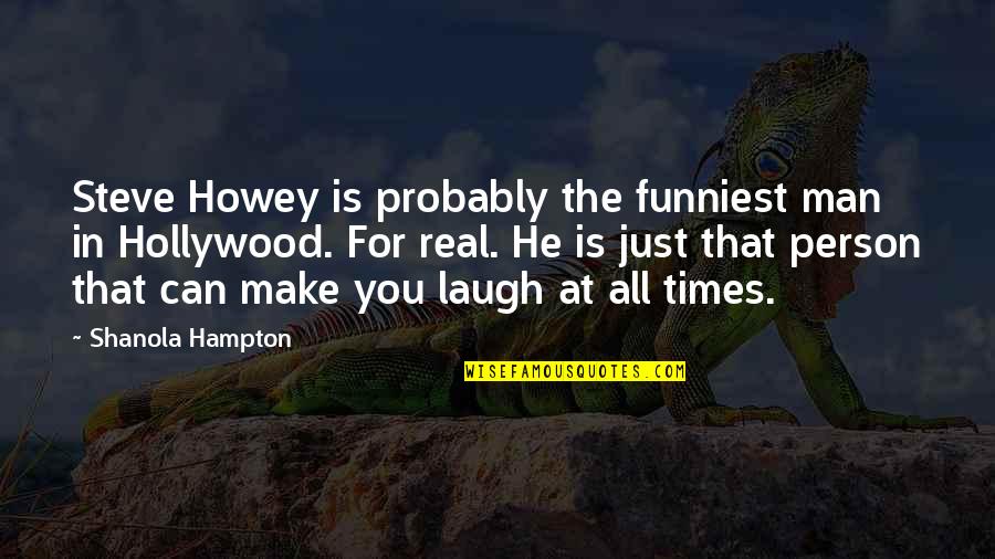 Just Laugh Quotes By Shanola Hampton: Steve Howey is probably the funniest man in
