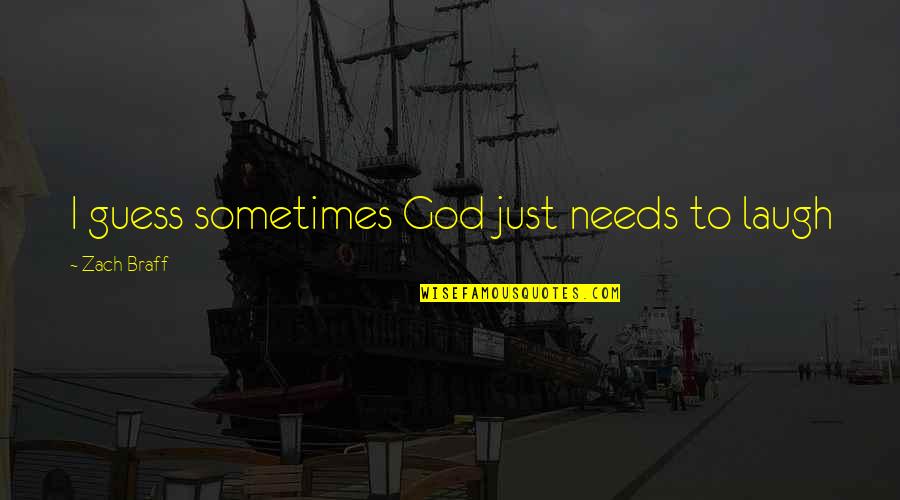 Just Laugh Quotes By Zach Braff: I guess sometimes God just needs to laugh