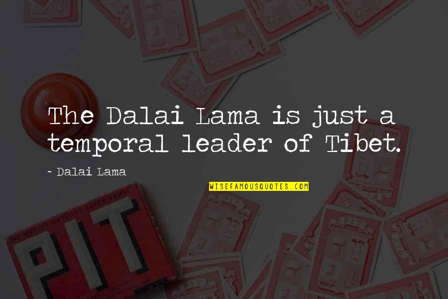 Just Leader Quotes By Dalai Lama: The Dalai Lama is just a temporal leader