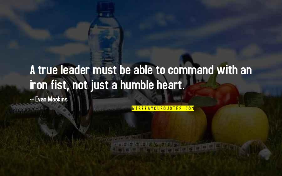 Just Leader Quotes By Evan Meekins: A true leader must be able to command