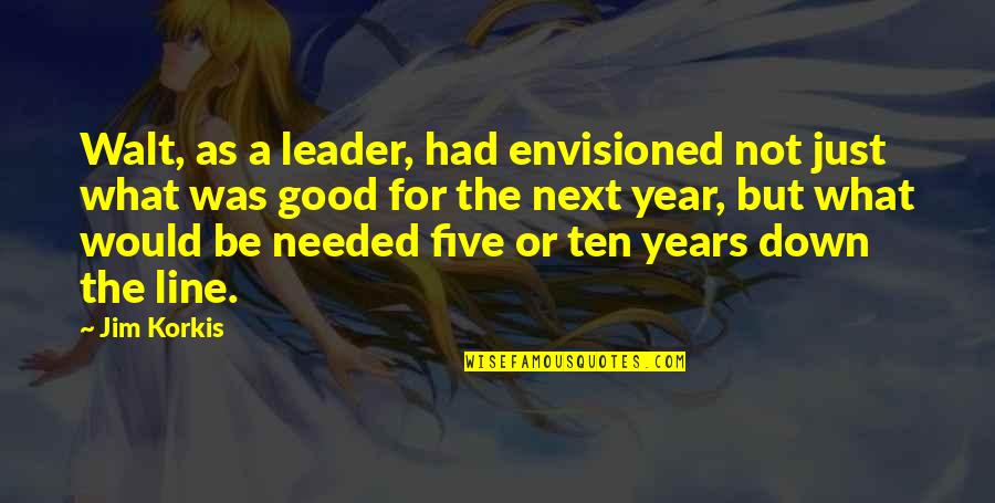 Just Leader Quotes By Jim Korkis: Walt, as a leader, had envisioned not just Just Leader Quotes By Jim Korkis: Walt, as a leader, had envisioned not just