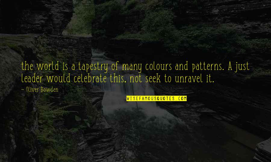 Just Leader Quotes By Oliver Bowden: the world is a tapestry of many colours